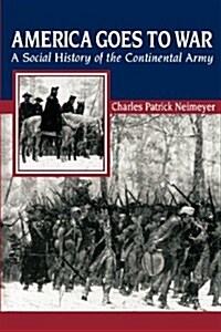 America Goes to War: A Social History of the Continental Army (Paperback, Revised)