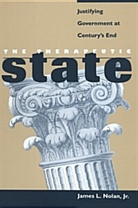 The Therapeutic State: Justifying Government at Centurys End (Paperback)