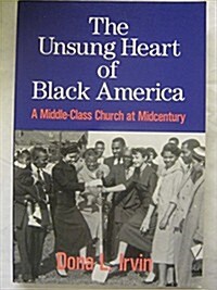 The Unsung Heart of Black America: A Middle-Class Church at Midcentury (Paperback, 1st)