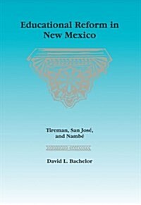 Educational Reform in New Mexico: Tireman, San Jos? and Namb? (Paperback)