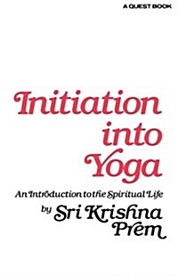 Initiation Into Yoga: An Introduction to the Spiritual Life (Paperback)