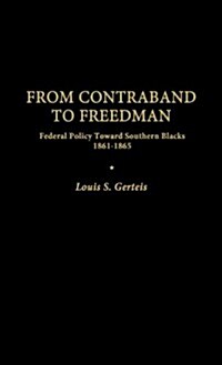 From Contraband to Freedman: Federal Policy Toward Southern Blacks, 1861-1865 (Hardcover)