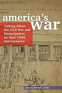 Americas War: Talking about the Civil War and Emancipation on Their 150th Anniversaries (Paperback)