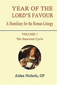 Year of the Lords Favour. a Homiliary for the Roman Liturgy. Volume 1: The Sanctoral Cycle (Paperback)