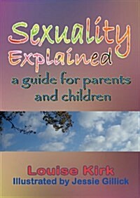 Sexuality Explained: A Guide for Parents and Children (Paperback)