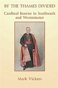 By the Thames Divided. Cardinal Bourne in Southwark and Westminster (Paperback)