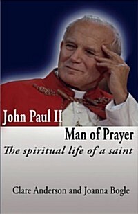 John Paul II, Man of Prayer. the Spiritual Life of a Saint (Paperback)