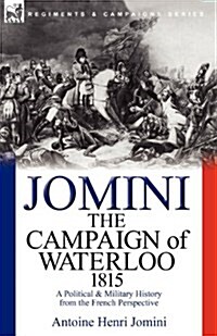 The Campaign of Waterloo, 1815: A Political & Military History from the French Perspective (Paperback)