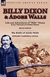 Billy Dixon & Adobe Walls: Scout, Plainsman & Buffalo Hunter (Paperback)