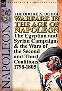 Warfare in the Age of Napoleon-Volume 2: The Egyptian and Syrian Campaigns & the Wars of the Second and Third Coalitions, 1798-1805 (Hardcover)