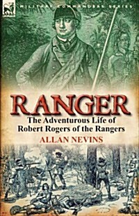 Ranger: The Adventurous Life of Robert Rogers of the Rangers (Paperback)