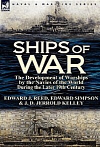 Ships of War: The Development of Warships by the Navies of the World During the Later 19th Century (Hardcover)