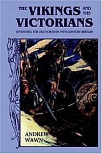 The Vikings and the Victorians : Inventing the Old North in Nineteenth-century Britain (Paperback, New ed)