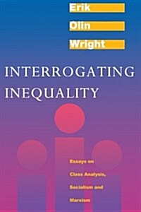 Interrogating Inequality : Essays on Class Analysis, Socialism and Marxism (Paperback)