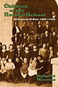 Children of the Normal School: 60 Years in El Rito, 1909-1969 (Paperback)