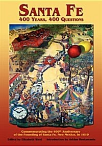 Santa Fe: 400 Years, 400 Questions: Commemorating the 400th Anniversary of the Founding of Santa Fe, New Mexico, in 1610 (Paperback)