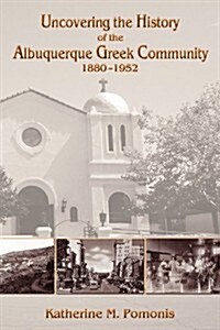 Uncovering the History of the Albuquerque Greek Community, 1880-1952 (Paperback)