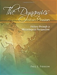 The Dynamics Of Christian Mission: History Through A Missiological Perspective (Paperback)