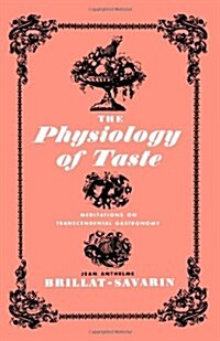 The Physiology of Taste: Meditations on Transcendental Gastronomy (Paperback)