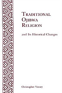 Traditional Ojibwa Religion and Its Historical Changes: Memoirs, American Philosophical Society (Vol. 152) (Paperback)