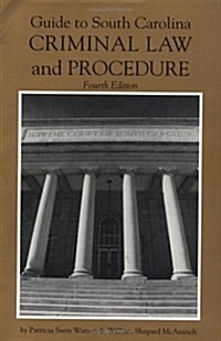 Guide to South Carolina Criminal Law and Procedure, 4th Ed (Paperback, 4)