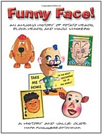 Funny Face! An Amusing History of Potato Heads, Block Heads, and Magic Whiskers, A History and Value Guide (Paperback)