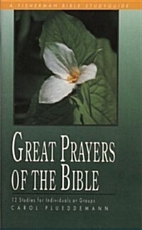 Great Prayers of the Bible: 12 Studies for Individuals or Groups (Paperback)