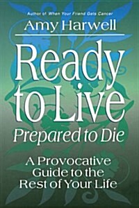 Ready to Live, Prepared to Die: A Provocative Guide to the Rest of Your Life (Paperback)