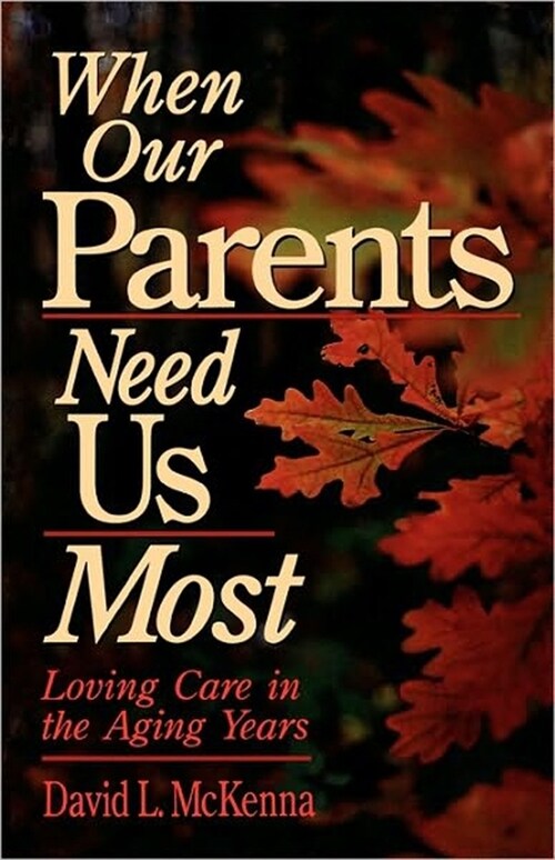 When Our Parents Need Us Most: Loving Care in the Aging Years (Paperback)