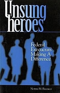 Unsung Heroes: Federal Execucrats Making a Difference (Paperback)