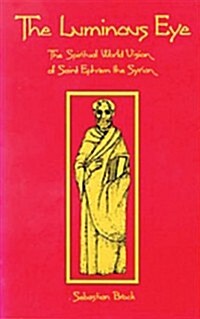 The Luminous Eye: The Spiritual World Vision of Saint Ephrem the Syrian Volume 124 (Paperback, REV)