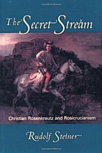 The Secret Stream: Christian Rosenkreutz and Rosicrucianism (Paperback)