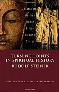 Turning Points in Spiritual History: Zarathustra, Hermes, Moses, Elijah, Buddha, Christ (Paperback)