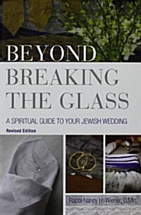 Beyond Breaking the Glass: A Spiritual Guide to Your Jewish Wedding (Paperback, 2)