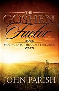 The Goshen Factor: Moving Into the Curse Free Zone (Paperback)