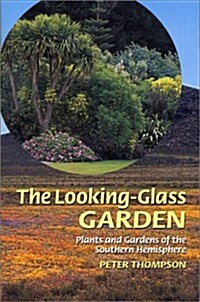 The Looking-Glass Garden: Plants and Gardens of the Southern Hemisphere (Hardcover)
