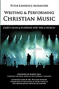 Writing and Performing Christian Music: Gods Plan & Purpose for the Church (Paperback)