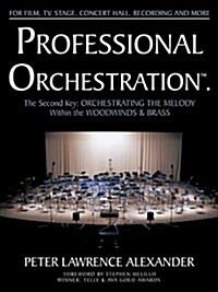 Professional Orchestration Vol 2b: Orchestrating the Melody Within the Woodwinds & Brass (Paperback)