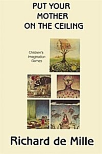 Put Your Mother on the Ceiling: Childrens Imagination Games (Paperback)
