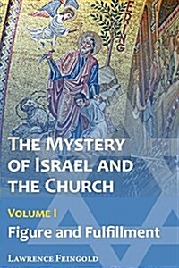 The Mystery of Israel and the Church, Vol. 1: Figure and Fulfillment (Paperback)