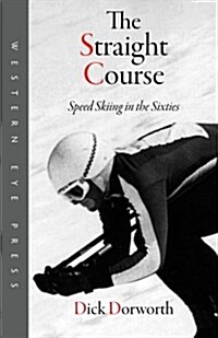 The Straight Course: Speed Skiing in the Sixties (Paperback)