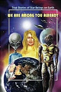 We Are Among You Already: True Stories of Star Beings on Earth (Paperback)