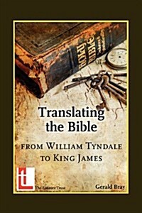 Translating the Bible: From William Tyndale to King James (Paperback)