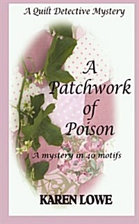 A Quilt Detective Mystery a Patchwork of Poison: A Mystery in 40 Motifs (Paperback)
