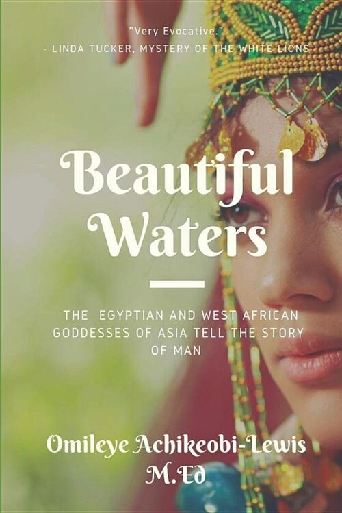 Beautiful Waters: The Egyptian and West African Goddesses of Asia Tell the Story of Man (Paperback)