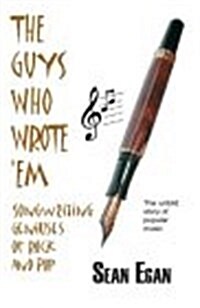 The Guys Who Wrote em : Songwriting Geniuses of Rock and Pop (Paperback)