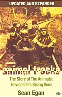 Animal Tracks: The Story of the Animals, Newcastles Rising Sons (Paperback, Updated and expanded ed)