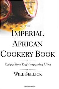 The Imperial African Cookery Book : Recipes from English-speaking Africa (Paperback)