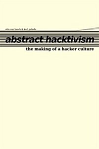 Abstract Hacktivism: The Making of a Hacker Culture (Paperback)