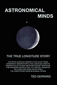 Astronomical Minds; The True Longitude Story (Paperback)
